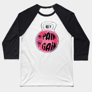 hey, no pain, no gain Baseball T-Shirt